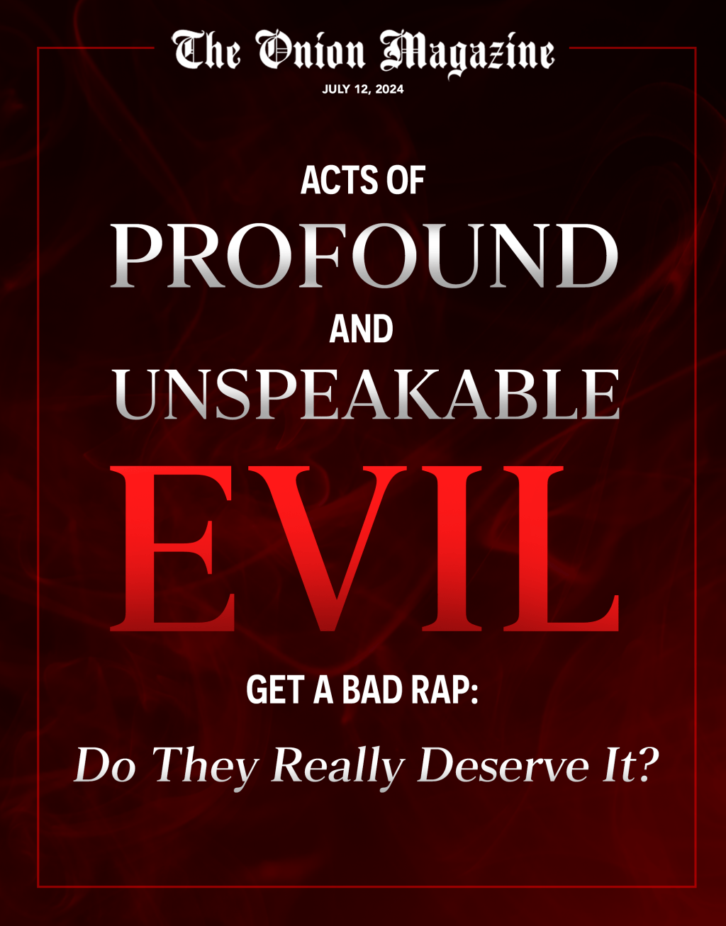 Acts Of Profound And Unspeakable Evil Get A Bad Rap: Do They Really Deserve It?